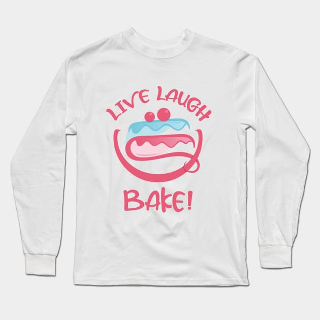 LIVE LAUGH LOVE BAKE CAKE Long Sleeve T-Shirt by Qprinty